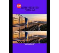 Guía de viajes en tren por Malasia 2026: Tu compañero esencial para explorar Malasia cómodamente en tren (Railway Journeys: The 2026 Train Travel Guide Collection)