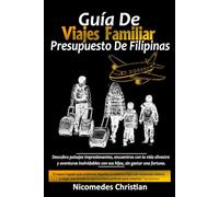 GUÍA DE VIAJES FAMILIAR PRESUPUESTO DE FILIPINAS: Descubra paisajes impresionantes, encuentros con la vida silvestre y aventuras inolvidables con sus hijos, sin gastar una fortuna