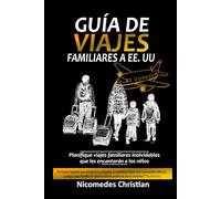 GUÍA DE VIAJES FAMILIARES A EE. UU.: Planifique viajes familiares inolvidables que les encantarán a los niños