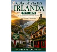Guía de Viajes Irlanda 2026 - 2027: Una guía completa para viajeros sobre atracciones, cultura, itinerarios, opciones de transporte y joyas ocultas de la Isla Esmeralda