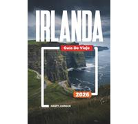 GUÍA DE VIAJES IRLANDA 2026: Descubre joyas ocultas, monumentos históricos, consejos de viaje y experiencias vacacionales inolvidables