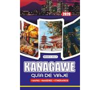 GUÍA DE VIAJES KANAGAWE 2026: Tu compañero de viaje a Yokohama, Kamakura y Hakone, con consejos prácticos sobre vuelos, visados, etiqueta local, comida, naturaleza y onsen