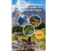 Guía de viajes lentos de Val di Fassa y la Dolomita de Fassa 2026: Pueblos de montaña, teleféricos panorámicos, rutas alpinas y itinerarios relajados en dolomita más allá de las multitudes
