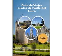 Guía de Viajes Lentos del Valle del Loira 2026: Rutas ciclistas, estancias boutique y pueblos vinícolas: un itinerario relajado de 7 días en el valle del Loira más allá de las multitudes turísticas