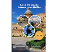 Guía de viajes lentos por Sicilia 2026: Joyas ocultas, pueblos costeros, comida local y itinerarios relajados de 7 a 10 días para una auténtica experiencia isleña italiana
