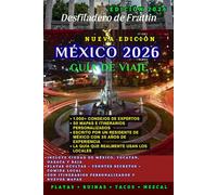 Guía de viajes México 2026: El manual definitivo de los internos para joyas ocultas, aventuras épicas e inolvidables viajes desde Ciudad de México hasta Yucatán