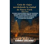 Guía de viajes navideños de la ciudad de Nueva York 2025-2026: Consejos imprescindibles paralas vacaciones, atracciones invernales mágicas, secretos locales, eventos festivos y experiencias económica