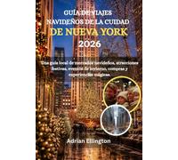 Guía de viajes navideños de la ciudad de Nueva York 2026: Una guía local de mercados navideños, atracciones festivas, eventos de invierno, compras y experiencias mágicas.