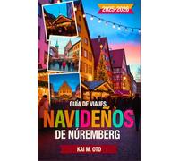 Guía de Viajes Navideños de Núremberg 2025-2026: Descubre el mundialmente famoso Christkindlesmarkt, joyas navideñas ocultas y experiencias invernales mágicas con consejos de expertos en viajes