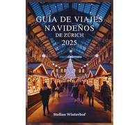 GUÍA DE VIAJES NAVIDEÑOS DE ZÚRICH 2025: Descubre Joyas Ocultas, Lugares Favoritos Locales y Eventos Navideños Inolvidables del Mágico Mundo Invernal de Suiza