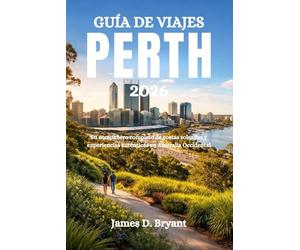GUÍA DE VIAJES PERTH 2026: Su compañero completo de costas soleadas y experiencias auténticas en Australia Occidental