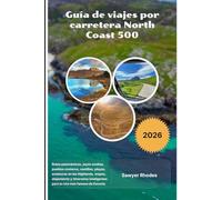 Guía de viajes por carretera North Coast 500 2026: Rutas panorámicas, joyas ocultas, pueblos costeros, castillos, playas, aventuras en las Highlands, ... para la ruta más famosa de Escocia