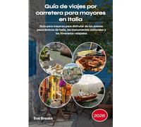 Guía de viajes por carretera para mayores en Italia 2026: Guía para mayores para disfrutar de los paseos panorámicos de Italia, los monumentos culturales y los itinerarios relajados