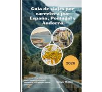 Guía de viajes por carretera por España, Portugal y Andorra 2026: Viajes por carretera, mapas, ciudades, playas, consejos económicos y itinerarios de 7 a 14 días para viajeros primerizos