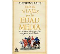 Guía de viajes por la Edad Media: El mundo visto por los viajeros medievales (Ático Historia)