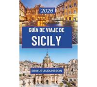 GUÍA DE VIAJES POR SICILIA 2026: Un viaje completo a través de la historia, la cultura, los paisajes y la vida cotidiana, diseñado para viajeros curiosos que buscan experiencias auténticas sicilianas
