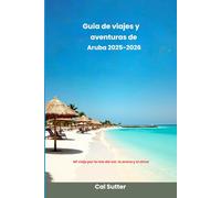Guía de viajes y aventuras de Aruba 2025-2026: Mi viaje por la isla del sol, la arena y el alma