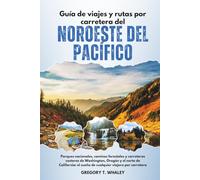 Guía de viajes y rutas por carretera del Noroeste del Pacífico: Parques nacionales, caminos forestales y carreteras costeras de Washington, Oregón y ... el sueño de cualquier viajero por carretera