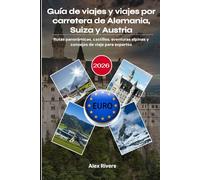 Guía de viajes y viajes por carretera de Alemania, Suiza y Austria 2026: Rutas panorámicas, castillos, aventuras alpinas y consejos de viaje para expertos