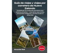 Guía de viajes y viajes por carretera de Nueva Zelanda 2026: El planificador de conducción panorámica para visitantes primerizos - rutas épicas, joyas ... y secretos locales en ambas islas