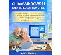 GUÍA DE WINDOWS 11 PARA PERSONAS MAYORES: Una guía fácil paso a paso con letra grande, imágenes claras e instrucciones sencillas para personas mayores y principiantes