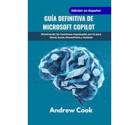 Guía definitiva de Microsoft Copilot: Dominando las funciones impulsadas por IA para Word, Excel, PowerPoint y Outlook (AI, Robotic and Gadgets Reviews)