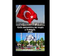 Guía definitiva de viajes a Turquía 2026: Tu guía privilegiada sobre cultura, gastronomía y aventura en dos continentes (Explore the world series)