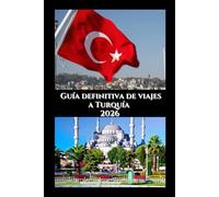 Guía definitiva de viajes a Turquía 2026: Tu guía privilegiada sobre cultura, gastronomía y aventura en dos continentes (Explore the world series)