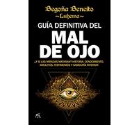Guía definitiva del Mal de ojo: ¿Y si las miradas mataran? Historia, conocimiento, amuletos, testimonios y sabiduría interior (Enigma)