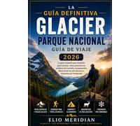 Guía definitiva del Parque Nacional Glacier 2026: La guía completa de tesoros ocultos, rutas panorámicas, senderos de montaña, campamentos, observación de fauna y recorridos según la temporada