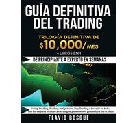 Guía Definitiva del Trading: ¡De Principiante a Experto en semanas! 4 Libros en 1: Swing Trading, Trading de Opciones, Day Trading e Invertir en Bolsa ... para obtener ganancias a corto plazo