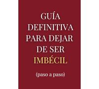 Guía definitiva para dejar de ser Imbécil: Cuaderno a rayas gracioso para bromas a tus amigos. ¡No te pierdas sus caras!