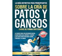 Guía Definitiva Para Principiantes Sobre la Cría de Patos y Gansos Carne de Forma Sostenible: 8 pasos para seleccionar razas, construir gallineros y ... Beginner's Guide to Raising Farm Animals)