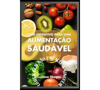 Guia definitivo Alimentação saudável: Comer Bem Não Faz Mal a Ninguém