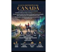 GUIA DEFINITIVO CANADÁ: Como recomeçar a vida no país que ainda acredita em você: 1 (Sonho Canadense)
