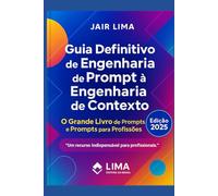 Guia Definitivo de Engenharia de Prompt à Engenharia de Contexto: O Grande Livro dos Prompts