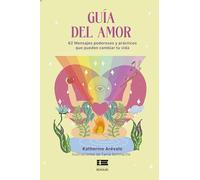 Guía del amor: 62 mensajes poderosos y prácticos que pueden cambiar tu vida