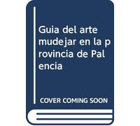 Guía del Arte Mudéjar en la provincia de Palencia