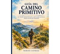 Guía del Camino Primitivo: Guía de bolsillo del tramo gallego con mapas de etapas, itinerarios detallados y consejos para el peregrino (Guías de Bolsillo del Camino de Santiago)