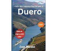 Guía del Crucero Fluvial por el Duero (2026): Tu guía completa con itinerarios detallados día a día, catas de vino de Oporto, senderismo, consejos ... y trucos prácticos para un viaje inolvidable.