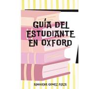 GUÍA DEL ESTUDIANTE EN OXFORD: AYUDA PARA ESTUDIANTES EN OXFORD, CON CONSEJOS ÚTILES