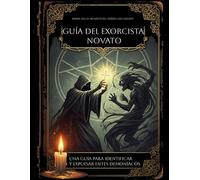 Guía del exorcista novato: Una guía para identificar y expulsar entes demoníacos