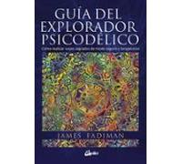 Guía del explorador psicodélico: Cómo realizar viajes sagrados de modo seguro y terapéutico