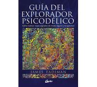 Guía del explorador psicodélico | James Fadiman