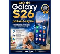 Guía del Galaxy S26 para personas mayores: Descubre funciones ocultas, supera la frustración tecnológica y transforma tu día a día con una guía sencilla paso a paso