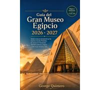 Guía del Gran Museo Egipcio 2026 · 2027: Desde la máscara dorada del rey Tut hasta las Grandes Pirámides: los tesoros de Tutankamón, 100.000 artefactos antiguos y todo lo que necesitas saber.