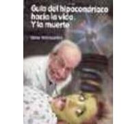 Guia Del Hipocondriaco Hacia La Vida Y La Muerte