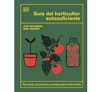 Guía del horticultor autosuficiente: Técnicas, proyectos y recetas para todo el año (Jardinería)