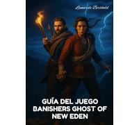 GUÍA DEL JUEGO BANISHERS GHOST OF NEW EDEN: Una guía para dominar la historia, consejos, trucos ocultos, combate y exploración en Banishers Ghosts of New Eden