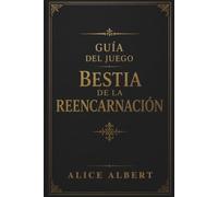 GUÍA DEL JUEGO BESTIA DE LA REENCARNACIÓN: Paso a paso, estrategias de jefes, trasfondo oculto y final para cada región